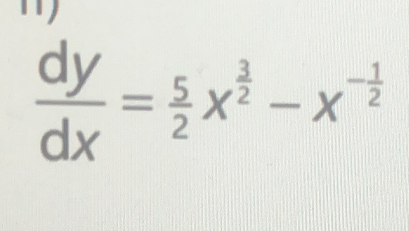  dy/dx = 5/2 x^(frac 3)2-x^(-frac 1)2