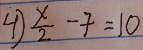 ④  x/2 -7=10