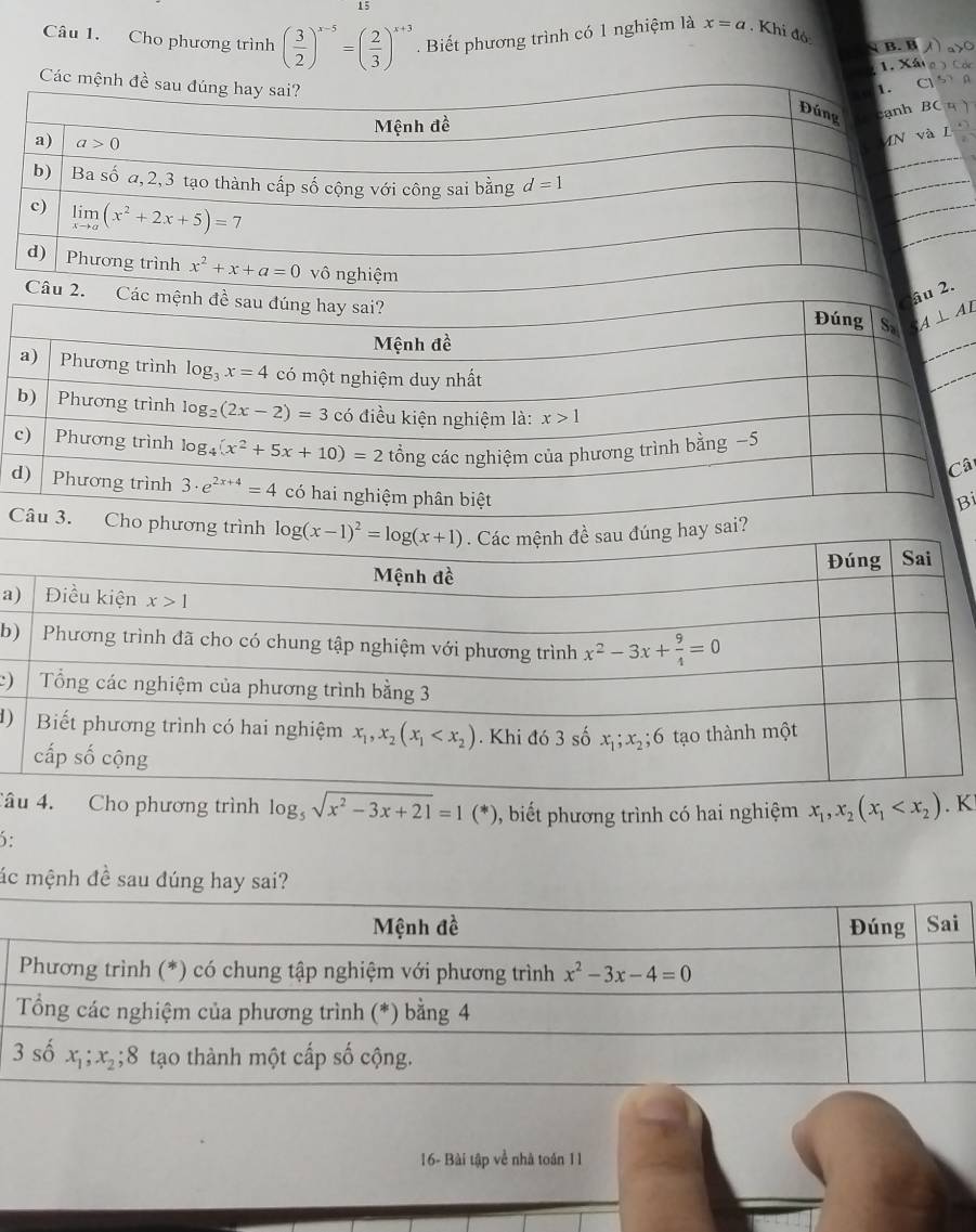 Cho phương trình ( 3/2 )^x-5=( 2/3 )^x+3. Biết phương trình có 1 nghiệm là x=a , Khi đó: 、 B. B 1) a>0
1. Xáng  Cóc
A
)
`
a
b
c)
Câ
d)
Bi
C
a
b
:)
1)
Câu , biết phương trình có hai nghiệm x_1,x_2(x_1 . K
6:
ác mệnh đề sau dúng hay sai?
16- Bài tập về nhà toán 11