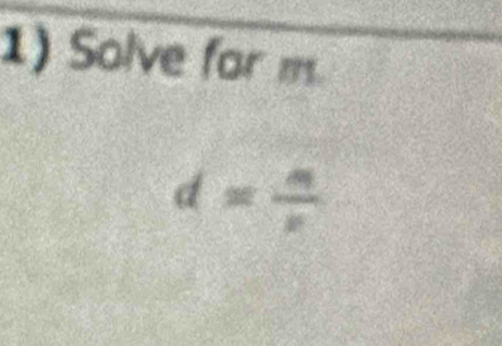 Solve for m.
d= n/r 