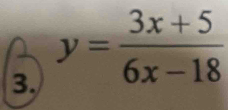 y= (3x+5)/6x-18 