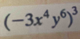 (-3x^4y^6)^3