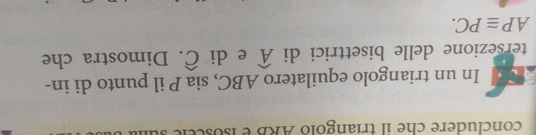 concludere che il triangólo ARB é isose 
I In un triangolo equilatero ABC, sia P il punto di in- 
tersezione delle bisettrici di widehat A e di widehat C. Dimostra che
AP≌ PC.