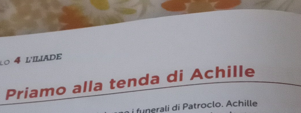 4 l'Iliade 
Priamo alla tenda di Achille 
i fu erali di Patroclo. Achille