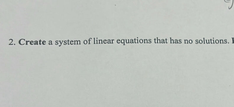 Create a system of linear equations that has no solutions. I