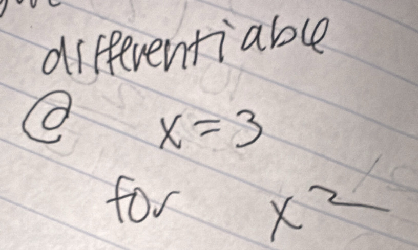 diffeventiable
x=3
for
x^2