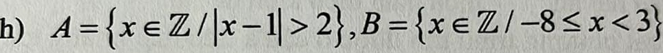 A= x∈ Z/|x-1|>2 , B= x∈ Z/-8≤ x<3