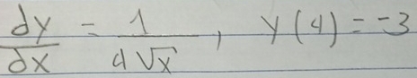  dy/dx = 1/4sqrt(x) , y(4)=-3