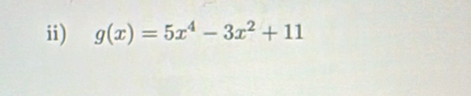 ii) g(x)=5x^4-3x^2+11