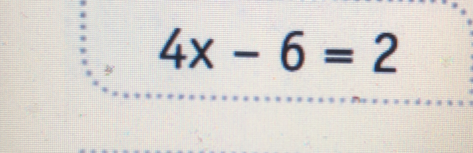 4x-6=2 _