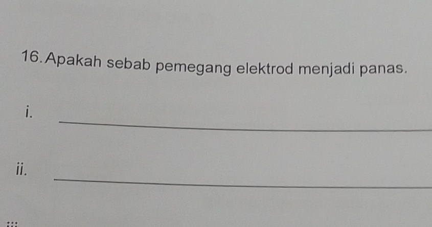 Apakah sebab pemegang elektrod menjadi panas. 
_ 
i. 
_ 
ⅱ.