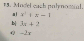 Model each polynomial. 
a) x^2+x-1
b) 3x+2
c - 2x