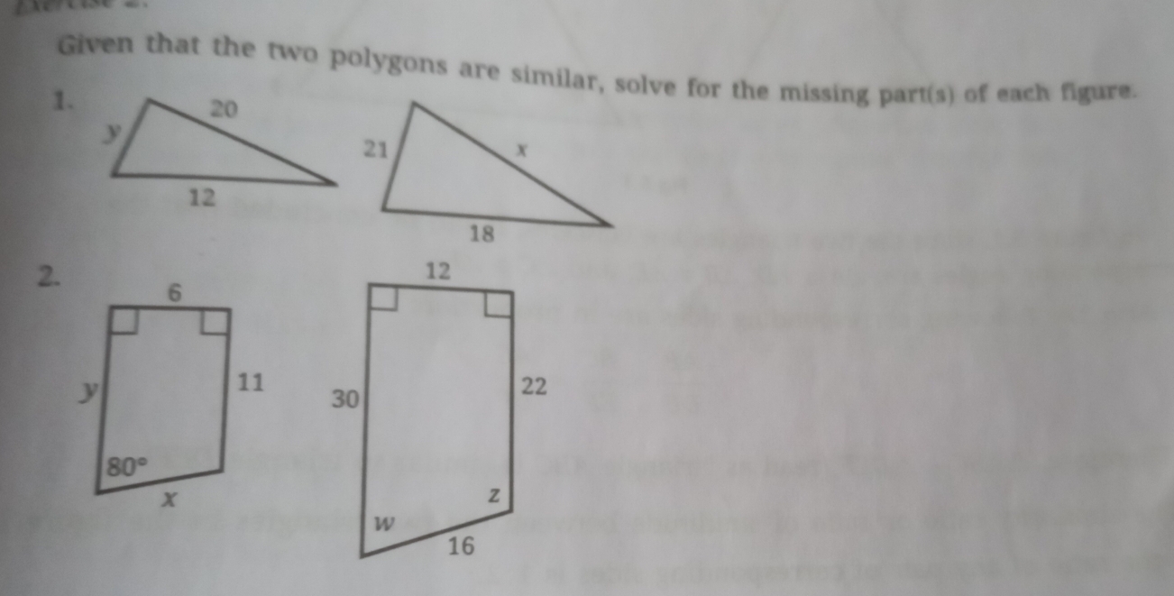 Given that the two polygons are similar, solve for the missing part(s) of each figure.
1.
2.