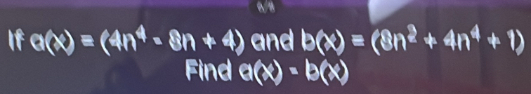 6/8 
If and
n^4 x 8n+4)
Find a(x