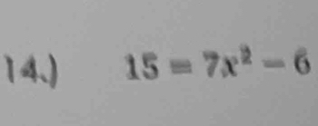 14.) 15=7x^2-6