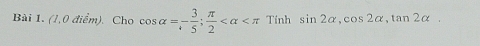 (1,0 điểm), Cho cos alpha =- 3/5 ;  π /2  Tính sin 2alpha , cos 2alpha , tan 2alpha ,