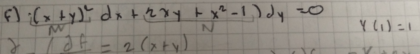 ( (x+y)^2dx+2xy+x^2-1)dy=0
y(1)=1
frac partial f=2(x+y)