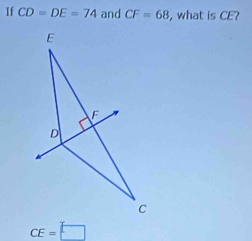 If CD=DE=74 and CF=68 , what is CE?
CE=□