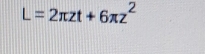 L=2π zt+6π z^2