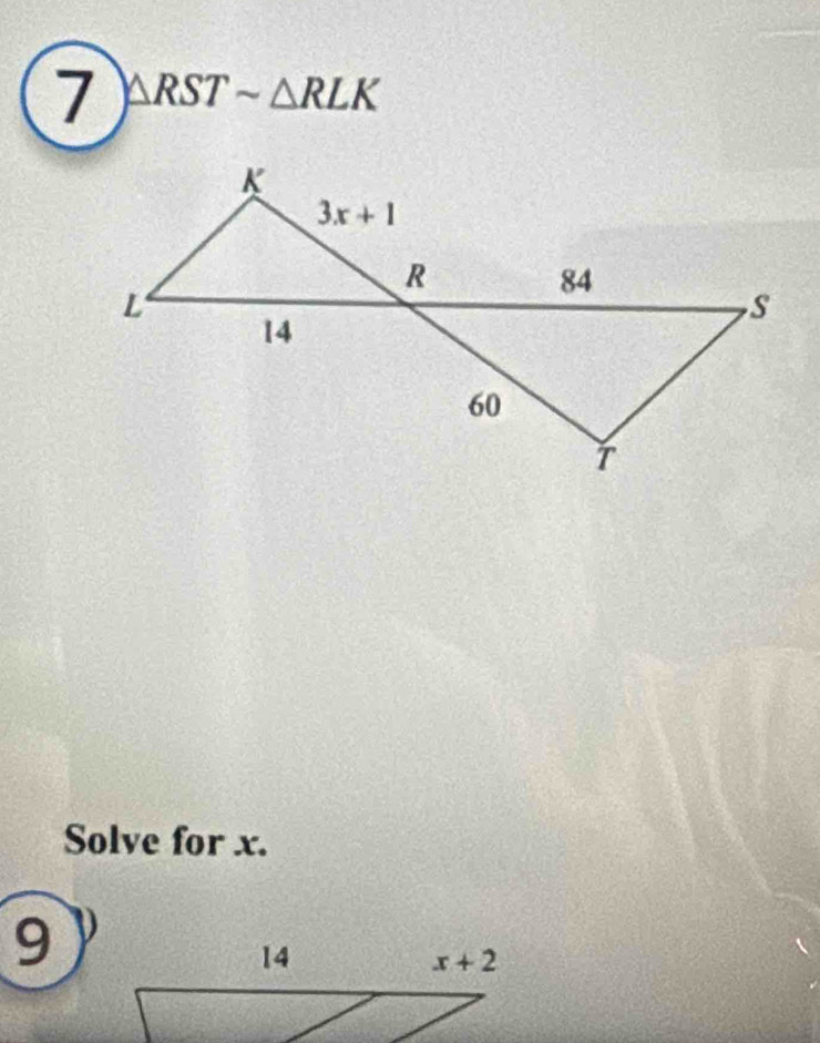 7 △ RSTsim △ RLK
Solve for x.
9