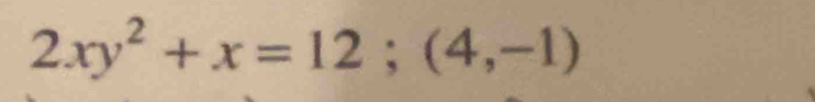 2xy^2+x=12; (4,-1)