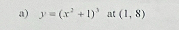 y=(x^2+1)^3 at (1,8)