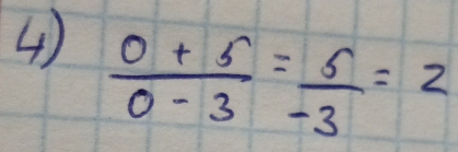  (0+5)/0-3 = 5/-3 =2