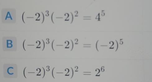 A (-2)^3(-2)^2=4^5
B (-2)^3(-2)^2=(-2)^5
C (-2)^3(-2)^2=2^6