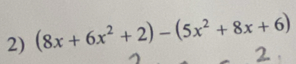 (8x+6x^2+2)-(5x^2+8x+6)