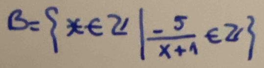 B= x∈ Z| (-5)/x+1 ∈ Z