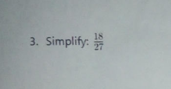 Simplify:  18/27 