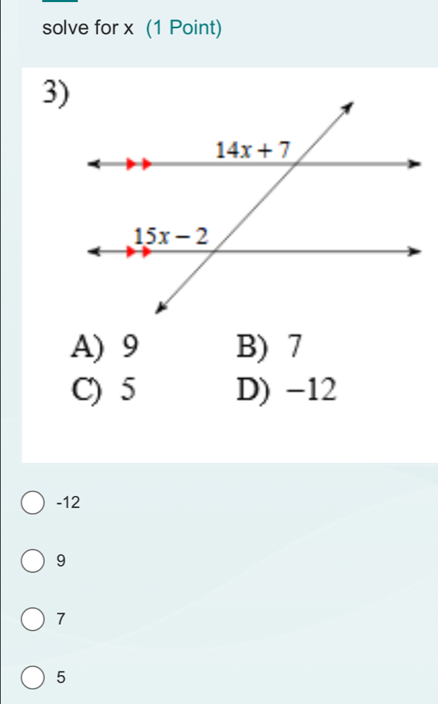 solve for x (1 Point)
3)
A) 9 B) 7
C) 5 D) -12
-12
9
7
5