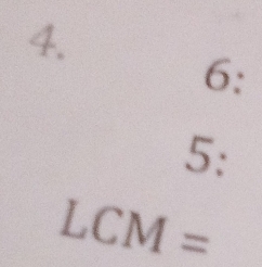 6: 
5:
LCM=