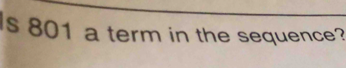 Is 801 a term in the sequence?