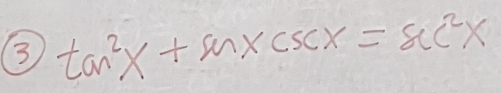 3 tan^2x+sin xcsc x=sec^2x