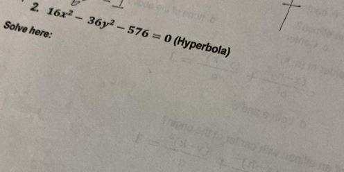 Solve here: 
2 16x^2-36y^2-576=0 (Hyperbola)