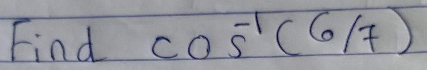 Find cos^(-1)(6/7)