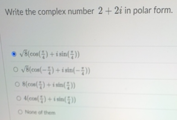 Solved: Write the complex number 2+2i in polar form. sqrt(8)(cos ( π /4 ...