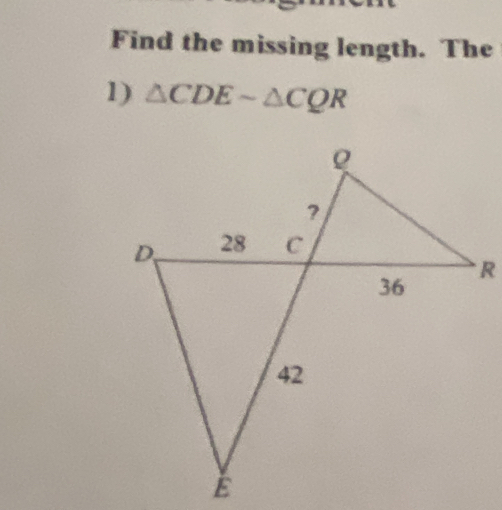 Find the missing length. The 
1) △ CDEsim △ CQR