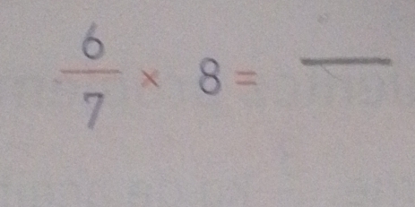  6/7 * 8= _