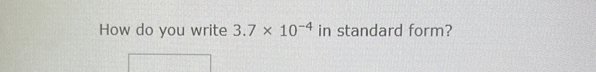 How do you write 3.7* 10^(-4) in standard form?