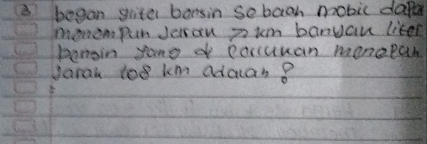 began grte barsin sebaah mobic dapa 
monempun Jaran pum banyau liter 
pongin yong d porluuan manepah 
Jarah 108 km adaan 8
E