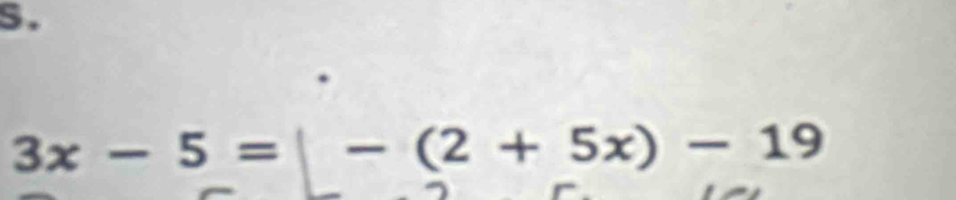 3x-5=|-(2+5x)-19