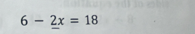 6-_ 2x=18