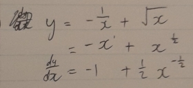 y=- 1/x +sqrt(x)
=-x^1+x^t
 dy/dx =-1+ 1/2 x^(-frac 1)2