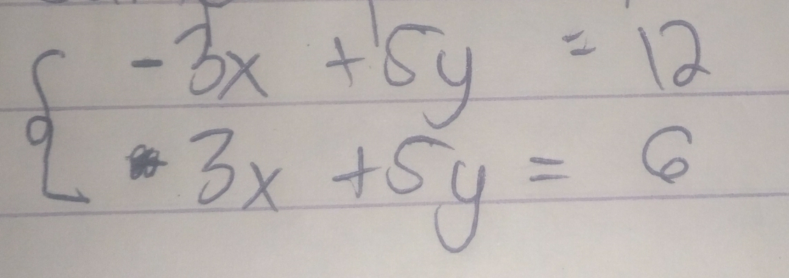 beginarrayl -3x+5y=12 3x+5y=6endarray.