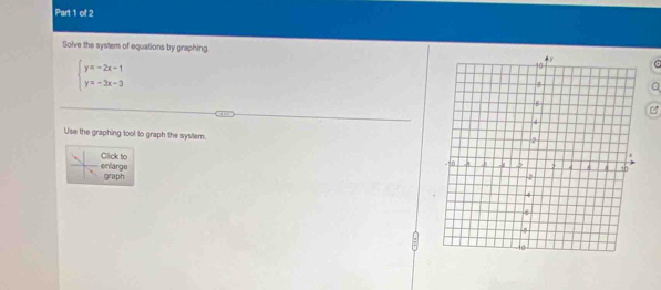 Solve the system of equations by graphing. a
beginarrayl y=-2x-1 y=-3x-3endarray.
Use the graphing tool to graph the system. 
enlarge Click to 
graph