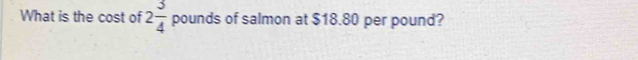 What is the cost of 2 3/4  pounds of salmon at $18.80 per pound?