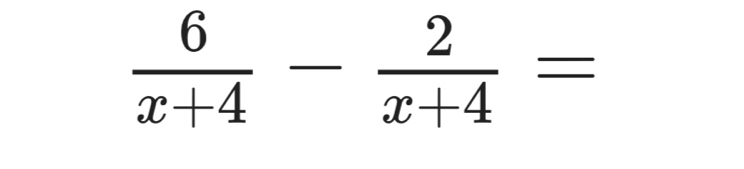  6/x+4 - 2/x+4 =