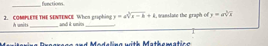 functions.
2. COMPLETE THE SENTENCE When graphing y=asqrt[3](x-h)+k , translate the graph of y=asqrt[3](x)
h units _and k units_ 、.
gregg and Modeling with Mathematics